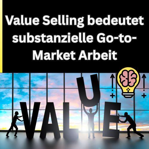 Value Selling bedeutet substanzielle Go-to-Market Arbeit